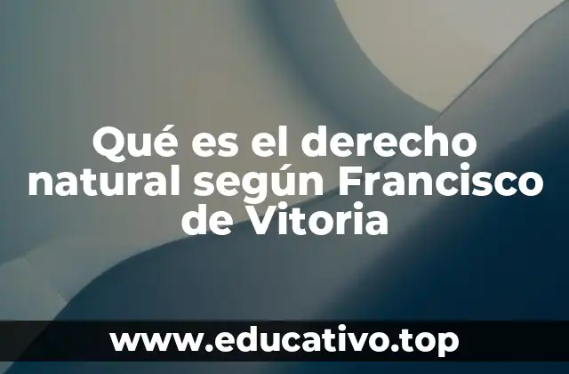 Qué es el derecho natural según Francisco de Vitoria
