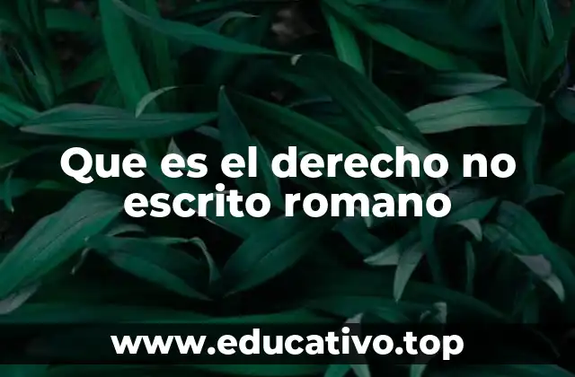 Que es el derecho no escrito romano