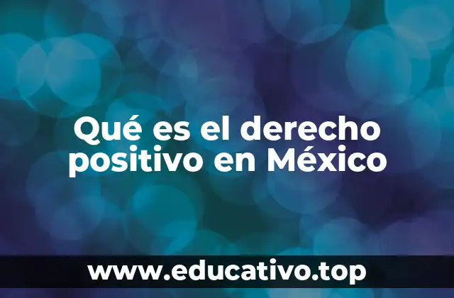 Qué es el derecho positivo en México