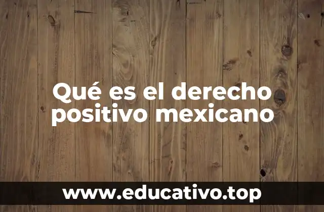 Qué es el derecho positivo mexicano