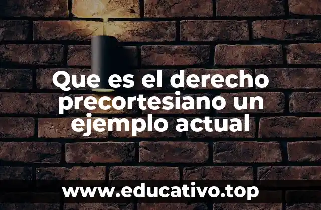 Que es el derecho precortesiano un ejemplo actual