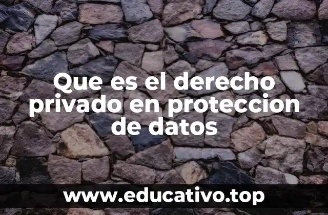 Que es el derecho privado en proteccion de datos