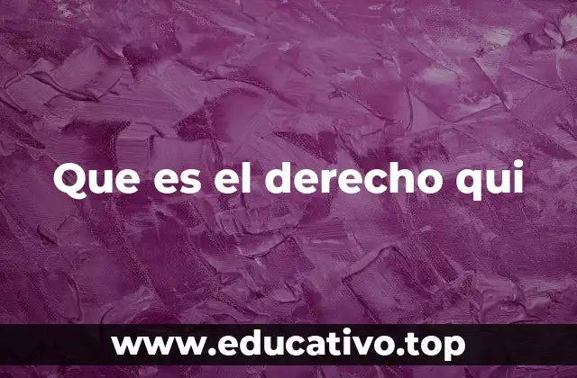 Que es el derecho qui