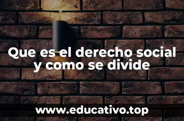 Que es el derecho social y como se divide