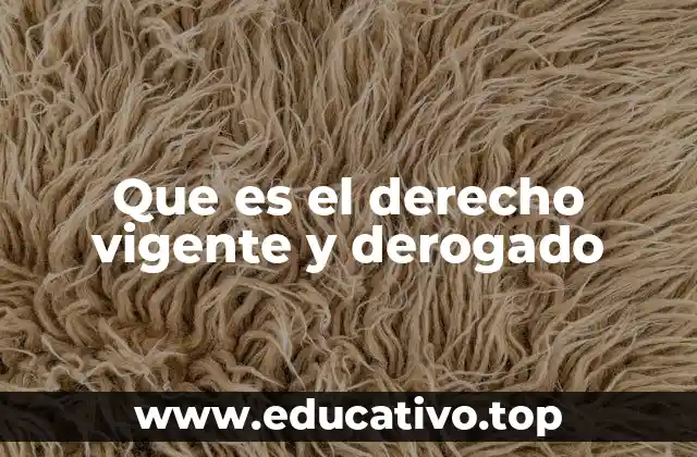 Que es el derecho vigente y derogado