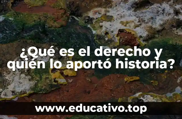 ¿Qué es el derecho y quién lo aportó historia?