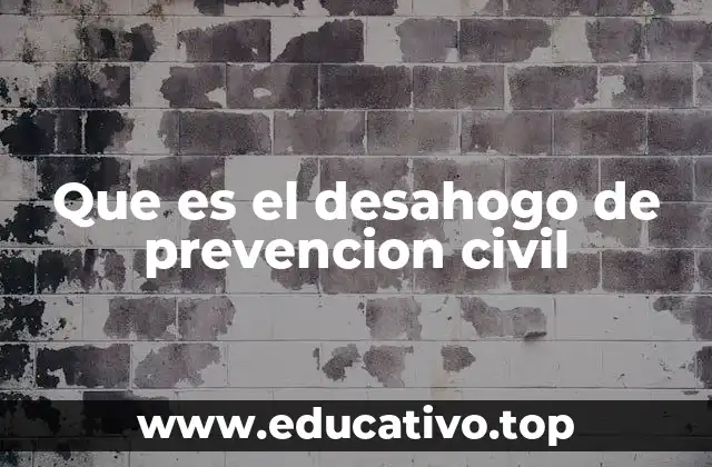 Que es el desahogo de prevencion civil