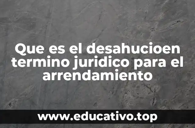 Que es el desahucioen termino juridico para el arrendamiento