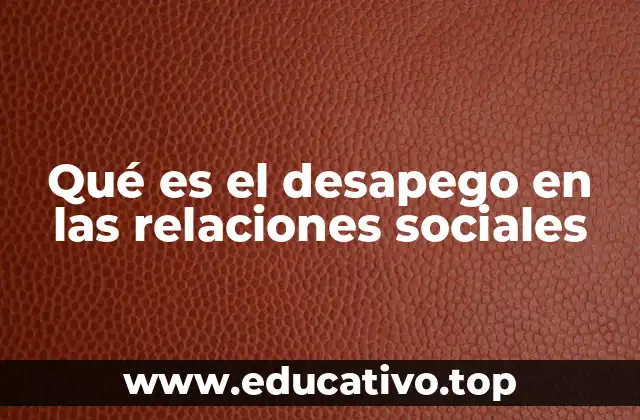 Qué es el desapego en las relaciones sociales