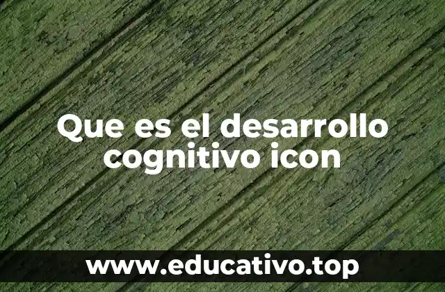 Que es el desarrollo cognitivo icon