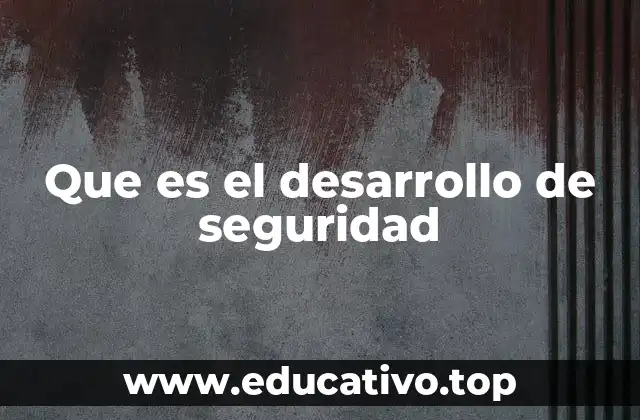 Que es el desarrollo de seguridad