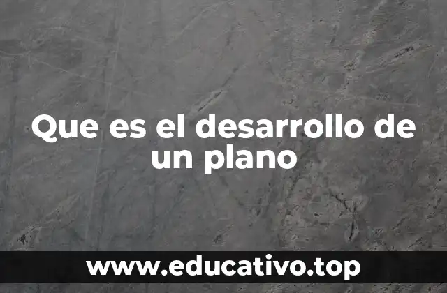 Que es el desarrollo de un plano
