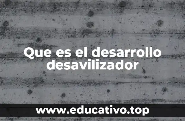 Que es el desarrollo desavilizador