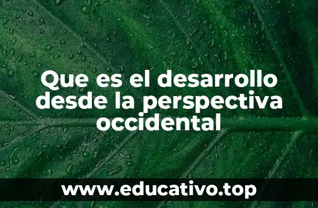 Que es el desarrollo desde la perspectiva occidental
