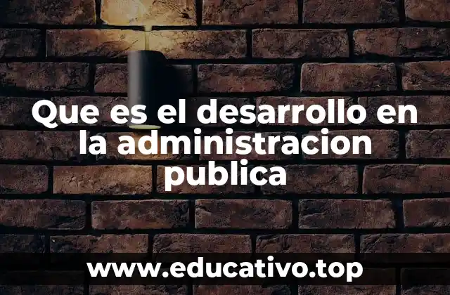 Que es el desarrollo en la administracion publica