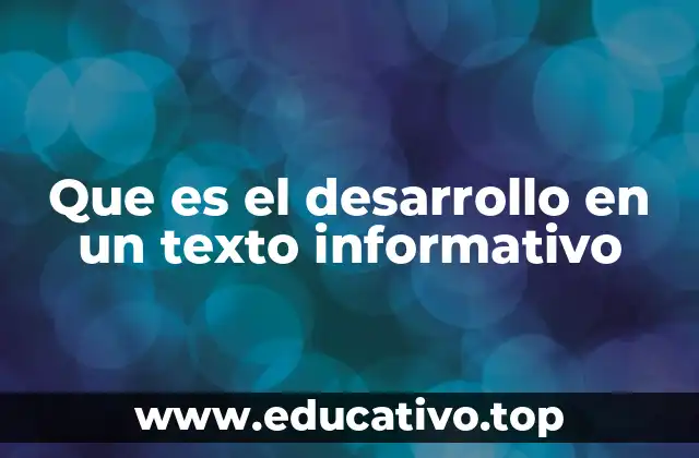 Que es el desarrollo en un texto informativo