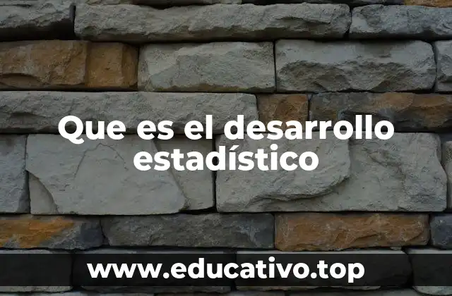 Que es el desarrollo estadístico