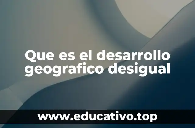 Que es el desarrollo geografico desigual