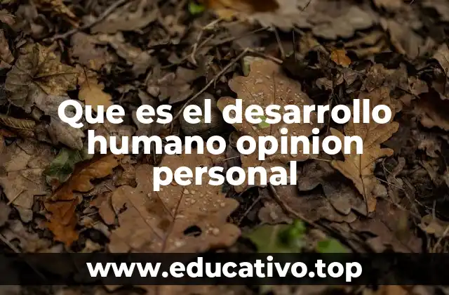 Que es el desarrollo humano opinion personal