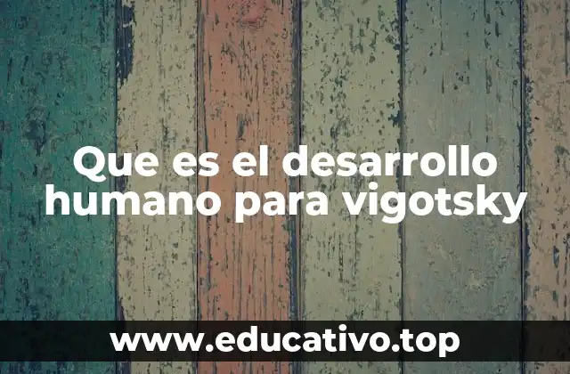 Que es el desarrollo humano para vigotsky