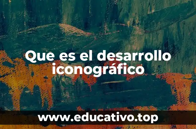Que es el desarrollo iconográfico