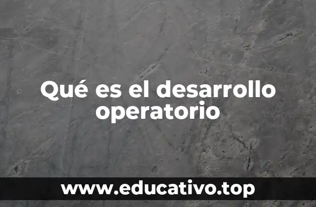 Qué es el desarrollo operatorio