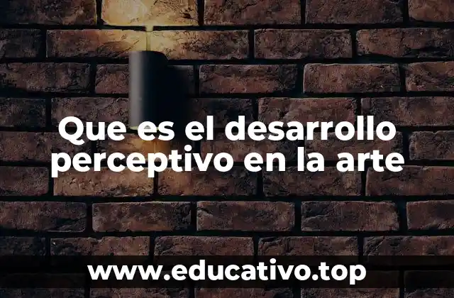 Que es el desarrollo perceptivo en la arte