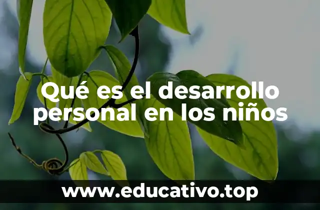 Qué es el desarrollo personal en los niños