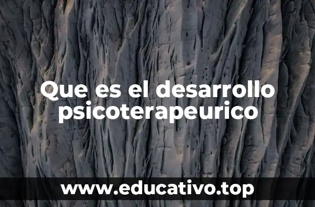 Que es el desarrollo psicoterapeurico
