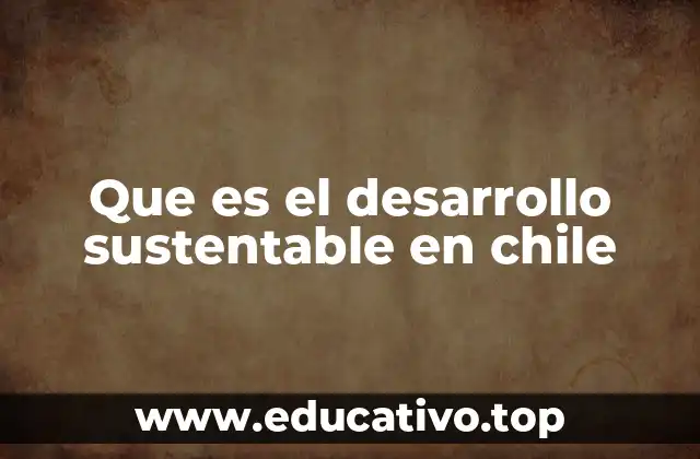 Que es el desarrollo sustentable en chile