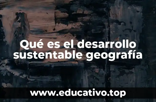 El papel de la geografía en la construcción de un mundo sostenible