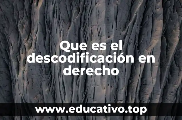 Que es el descodificación en derecho