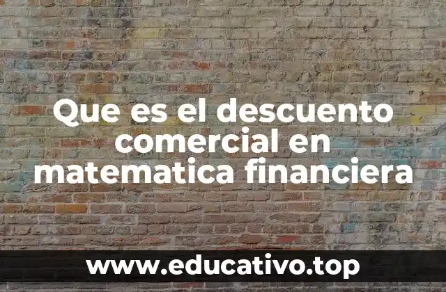 Que es el descuento comercial en matematica financiera