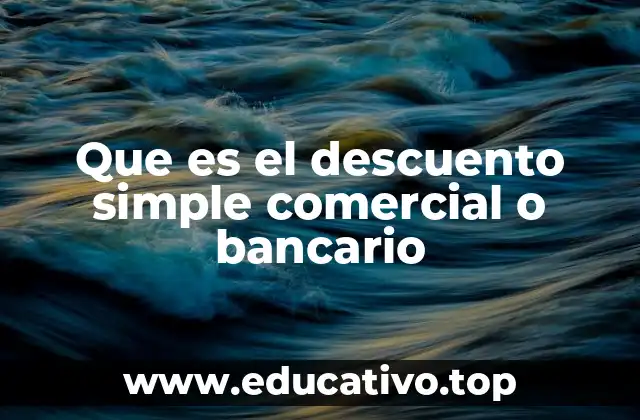 Que es el descuento simple comercial o bancario