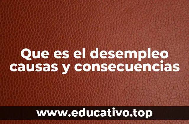 Que es el desempleo causas y consecuencias
