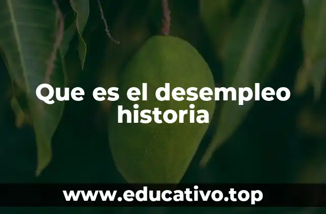 Que es el desempleo historia