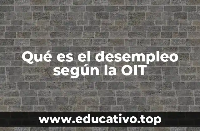 Qué es el desempleo según la OIT