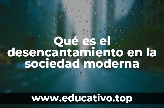 Qué es el desencantamiento en la sociedad moderna