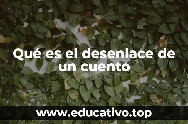 Qué es el desenlace de un cuento