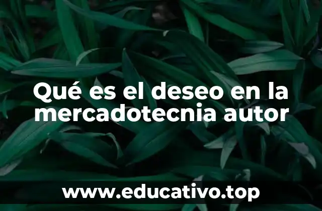Qué es el deseo en la mercadotecnia autor