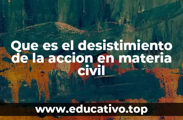 Que es el desistimiento de la accion en materia civil