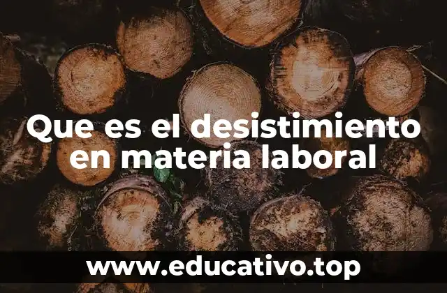 Que es el desistimiento en materia laboral