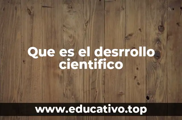 Que es el desrrollo cientifico
