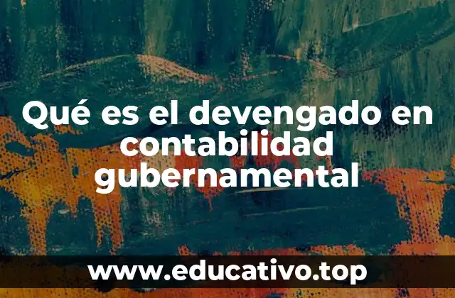 Qué es el devengado en contabilidad gubernamental