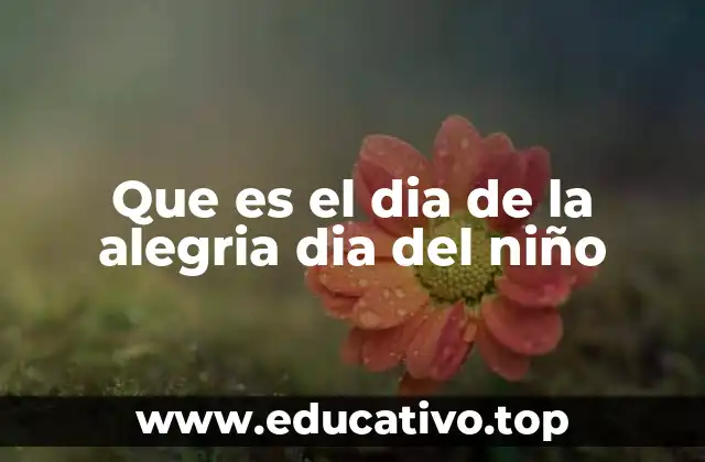 Que es el dia de la alegria dia del niño