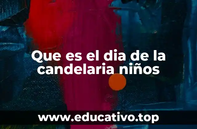 Que es el dia de la candelaria niños