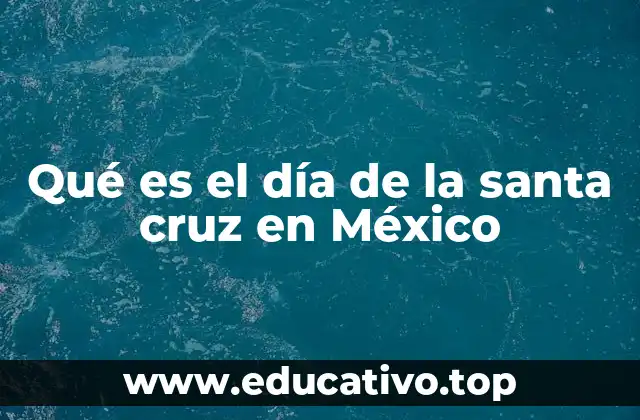 Qué es el día de la santa cruz en México