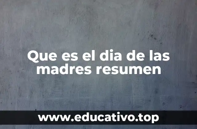 Que es el dia de las madres resumen