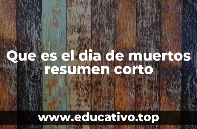 Que es el dia de muertos resumen corto