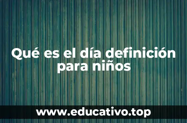 Qué es el día definición para niños